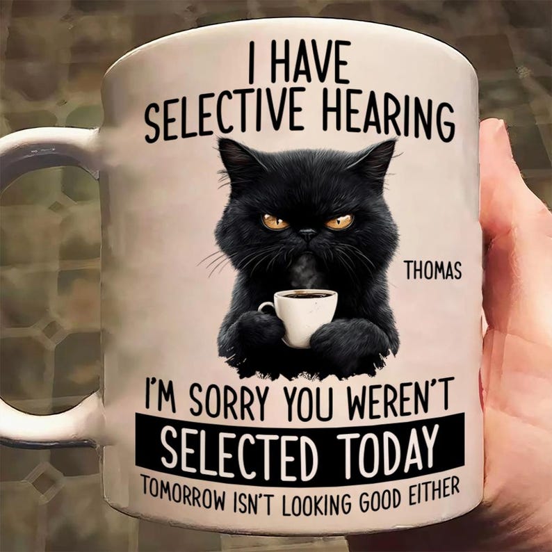 ☕Custom Funny Coffee Mug – I Have Selective Hearing: You Weren't Selected Cat