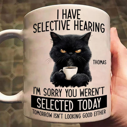☕Custom Funny Coffee Mug – I Have Selective Hearing: You Weren't Selected Cat
