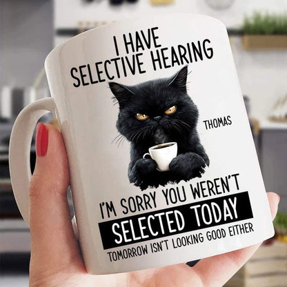 ☕Custom Funny Coffee Mug – I Have Selective Hearing: You Weren't Selected Cat